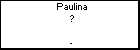 Paulina ?